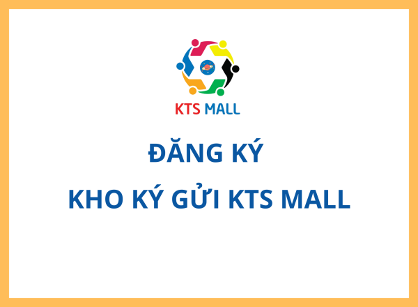 ĐĂNG KÝ KHO HÀNG KÝ GỬI KTS MALL