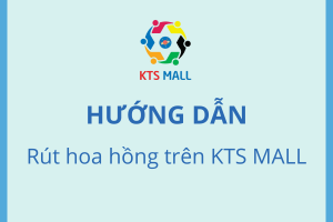 HƯỚNG DẪN RÚT HOA HỒNG BÁN HÀNG TRÊN KTS MALL