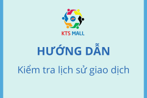 HƯỚNG DẪN KIỂM TRA LỊCH SỬ GIAO DỊCH