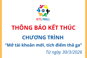 Thông báo Kết thúc chương trình Mở tài khoản mới - tích điểm thả ga