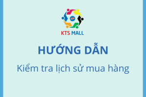 HƯỚNG DẪN KIỂM TRA LỊCH SỬ MUA HÀNG